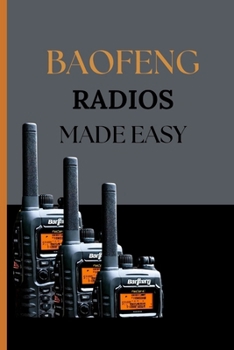Baofeng Radios Made Easy: A Comprehensive Guide to Setup, Programming, and Guerrilla Communication Strategies
