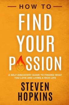 Paperback How to Find your Passion: A Self-Discovery Guide to Finding What You Love and Living a Rich Life Book