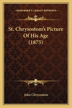 Paperback St. Chrysostom's Picture Of His Age (1875) Book