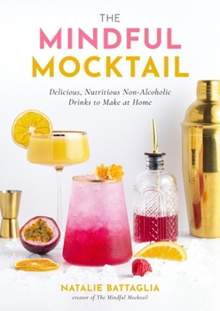 Hardcover The Mindful Mocktail: Delicious, Nutritious Non-Alcoholic Drinks to Make at Home Book
