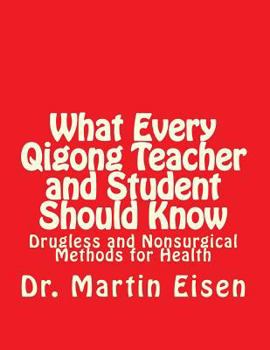 Paperback What Every Qigong Teacher and Student Should Know: Drugless and Nonsurgical Methods for Health Book