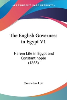 Paperback The English Governess in Egypt V1: Harem Life in Egypt and Constantinople (1865) Book