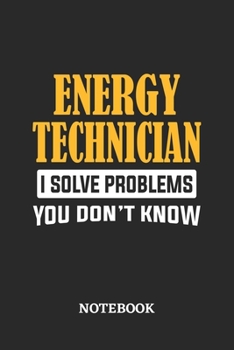 Paperback Energy Technician I Solve Problems You Don't Know Notebook: 6x9 inches - 110 dotgrid pages - Greatest Passionate Office Job Journal Utility - Gift, Pr Book