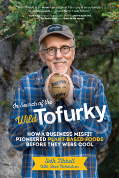 Hardcover In Search of the Wild Tofurky: How a Business Misfit Pioneered Plant-Based Foods Before They Were Cool Book