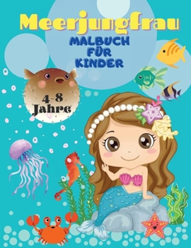 Meerjungfrau-Malbuch für Kinder von 4-8 Jahren: Magisches Malbuch für Kinder und Meerjungfrauen-Liebhaber! Die schönsten Designs