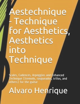 Paperback Aestechnique - Technique for Aesthetics, Aesthetics into Technique: Scales, Cadences, Arpeggios and Enhanced Technique (tremolo, rasgueados, trillos, Book