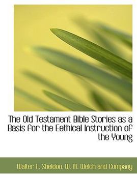 The Old Testament Bible Stories As a Basis for the Eethical Instruction of the Young