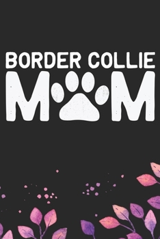 Border Collie Mom: Cool Border Collie Dog Journal Notebook - Border Collie Puppy Lover Gifts – Funny Border Collie Dog Notebook - Border Collie Owner Gifts. 6 x 9 in 120 pages
