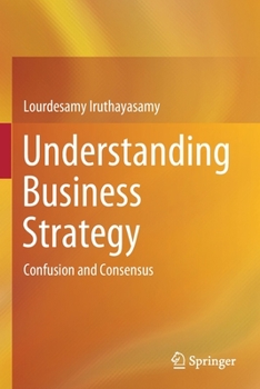 Paperback Understanding Business Strategy: Confusion and Consensus Book