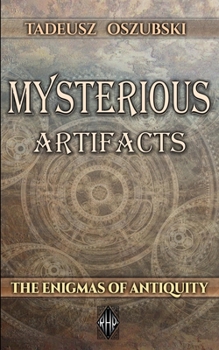 Paperback Mysterious Artifacts: The Enigmas of Antiquity Book
