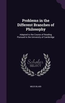 Hardcover Problems in the Different Branches of Philosophy: Adapted to the Course of Reading Pursued in the University of Cambridge Book