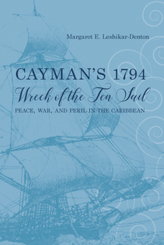 Hardcover Cayman's 1794 Wreck of the Ten Sail: Peace, War, and Peril in the Caribbean Book