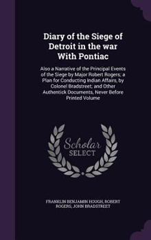 Hardcover Diary of the Siege of Detroit in the war With Pontiac: Also a Narrative of the Principal Events of the Siege by Major Robert Rogers; a Plan for Conduc Book