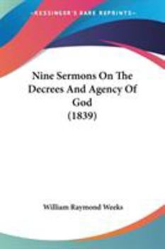 Nine Sermons on the Decrees and Agency of God