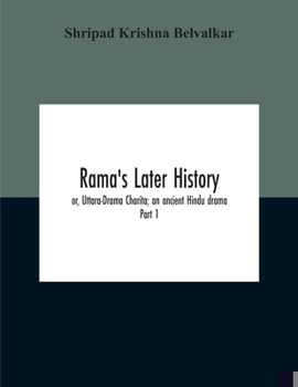 Paperback Rama'S Later History; Or, Uttara-Drama Charita; An Ancient Hindu Drama. Critically Edited In The Original Sanskrit And Prakrit With An Introd. And Eng Book