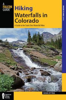 Paperback Hiking Waterfalls in Colorado: A Guide to the State's Best Waterfall Hikes Book