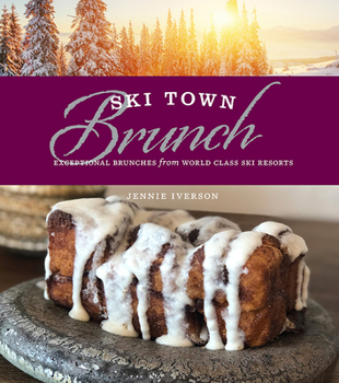 Hardcover Ski Town Brunch: Exceptional Brunches from World Class Ski Resorts Book