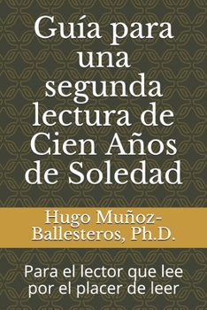 Paperback Guía para una segunda lectura de Cien Años de Soledad: Para el lector que lee por el placer de leer [Spanish] Book