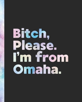 Bitch, Please. I'm From Omaha.: An Elegant Pastel Watercolor Composition Book for a Native Omaha, Nebraska NE Resident
