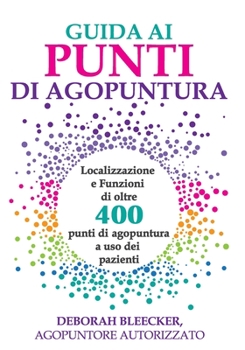 Paperback Guida ai Punti di Agopuntura: Localizzazione e Funzioni di oltre 400 punti di agopuntura a uso dei pazienti [Italian] Book