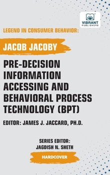 Hardcover Pre-decision Information Accessing and Behavioral Process Technology (BPT) Book
