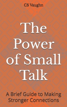 Paperback The Power of Small Talk: A Brief Guide to Making Stronger Connections Book