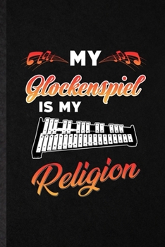 Paperback My Glockenspiel Is My Religion: Blank Funny Music Teacher Lover Lined Notebook/ Journal For Glockenspiel Player Student, Inspirational Saying Unique S Book