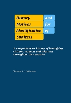 Paperback History and Motives for Identification of Subjects: A comprehensive history of identifying citizens, suspects and migrants throughout the centuries Book