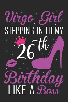 Virgo Girl Stepping In To My 26th Birthday Like A Boss: Zodiac Diary - Horoscope Journal - Virgo gifts for her - Zodiac birthday party gift - College-Ruled journal notebook for Virgo Zodiac
