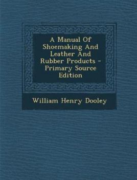 Paperback A Manual Of Shoemaking And Leather And Rubber Products - Primary Source Edition Book