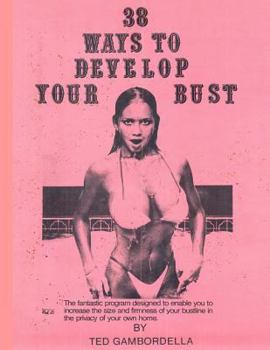 Paperback 38 Ways to Develop Your Bust: Grow 1 to 2 cup sizes with exercise Book