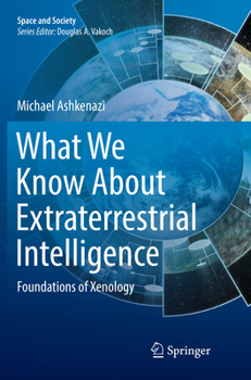 Paperback What We Know about Extraterrestrial Intelligence: Foundations of Xenology Book