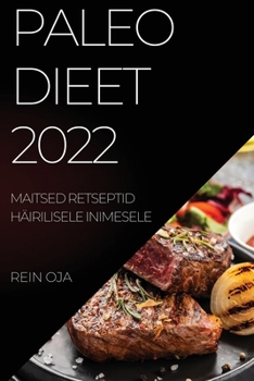Paperback Paleo Dieet 2022: Maitsed Retseptid Häirilisele Inimesele [Estonian] Book