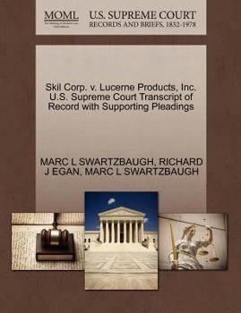 Paperback Skil Corp. V. Lucerne Products, Inc. U.S. Supreme Court Transcript of Record with Supporting Pleadings Book