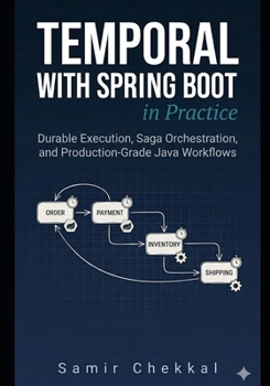 Paperback Temporal with Spring Boot in Practice: Durable Execution, Saga Orchestration, and Production-Grade Java Workflows Book