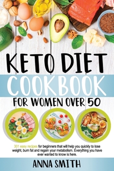 Paperback Keto Diet Cookbook for Women Over 50: 301 Easy Recipes For Beginners That Will Help You Quickly To Lose Weight, Burn Fat And Regain Your Metabolism. E Book