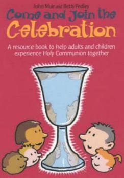 Paperback Come and Join the Celebration: A Resource Book to Help Adults and Children Experience Holy Communion Together Book