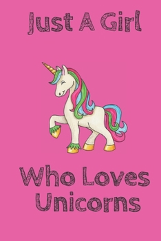 Just A Girl Who Loves Unicorns pink: Blank Lined Notebook to Write In for Notes, To Do Lists, Notepad, Journal, Funny Gifts for Unicorns Lover