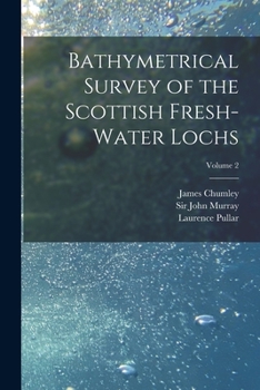 Paperback Bathymetrical Survey of the Scottish Fresh-water Lochs; Volume 2 Book