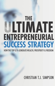 Paperback The Ultimate Entrepreneurial Success Strategy: How The Top 0.1% Generate Wealth, Prosperity & Freedom Book