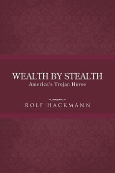Paperback Wealth by Stealth: America's Trojan Horse Book