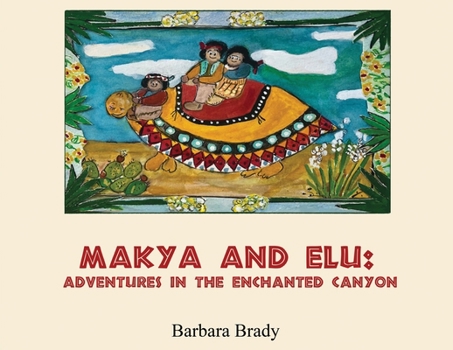 Makya and Elu: Adventures in the enchanted canyon: Adventures in the enchanted canyon