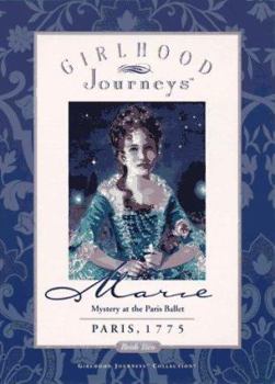 Marie: Mystery at the Paris Ballet, Paris, 1775 - Book #2 of the Girlhood Journeys: Marie