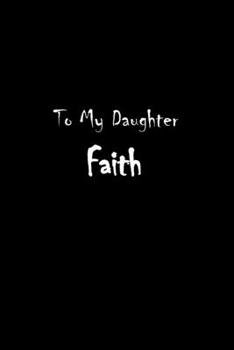 Paperback To My Dearest Daughter Faith: Letters from Dads Moms to Daughter, Baby girl Shower Gift for New Fathers, Mothers & Parents, Journal (Lined 120 Pages Book