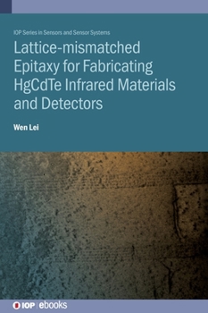 Hardcover Lattice-mismatched Epitaxy for Fabricating HgCdTe Infrared Materials and Detectors: HgCdTe infrared materials and detectors Book
