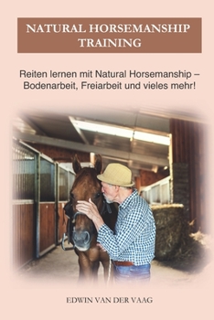 Paperback Natural Horsemanship Training: Reiten lernen mit Natural Horsemanship - Bodenarbeit, Freiarbeit und vieles mehr! [German] Book