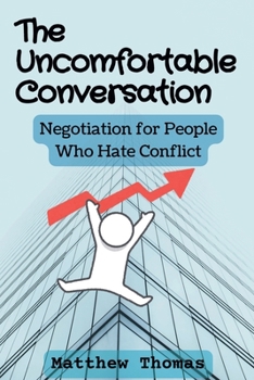 Paperback The Uncomfortable Conversation: Negotiation for People Who Hate Conflict Book