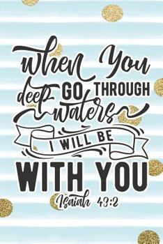 Paperback When You Go Through Deep Waters I Will Be with You Isaiah 43: 2: Bible Verse Notebook with Christian Quote Book