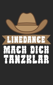 Linedance mach dich tanzklar: Notizbuch für Linedance Tänzer mit Spruch. 120 Seiten Liniert mit Seitenzahlen. Für Notizen oder als Geschenk. (German Edition)