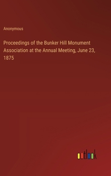 Hardcover Proceedings of the Bunker Hill Monument Association at the Annual Meeting, June 23, 1875 Book